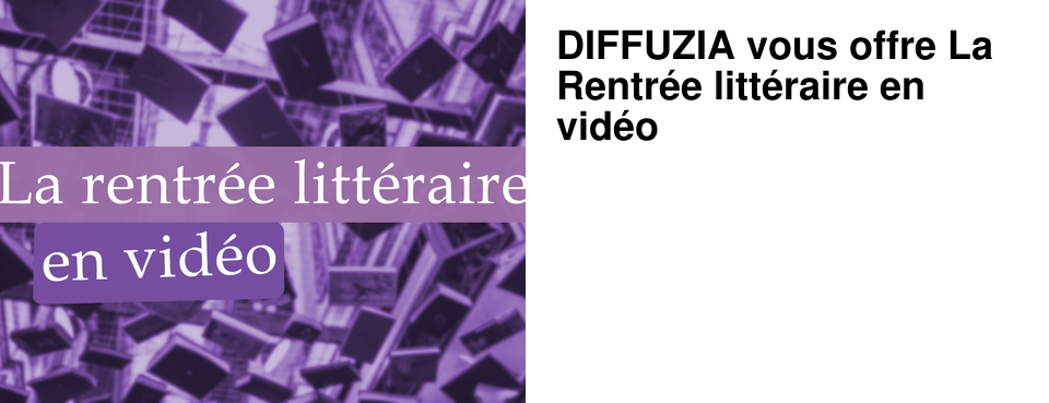 DIFFUZIA vous offre La Rentr�e litt�raire en vid�o